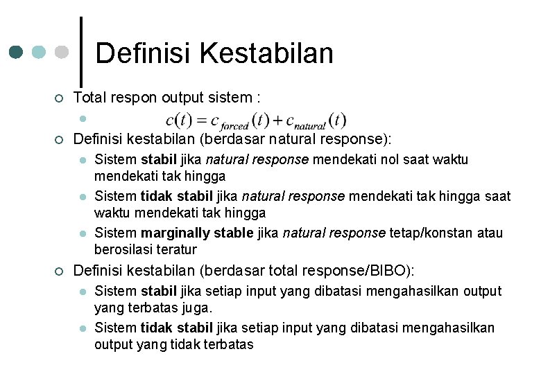 Definisi Kestabilan ¢ Total respon output sistem : l ¢ Definisi kestabilan (berdasar natural