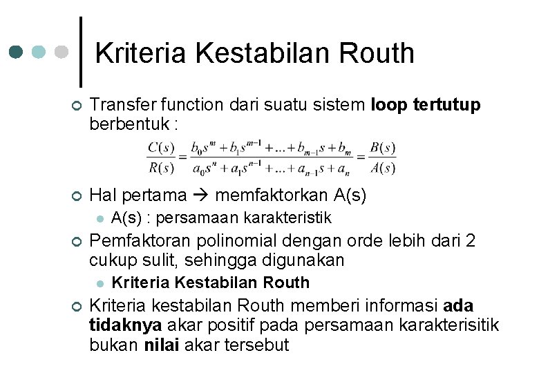 Kriteria Kestabilan Routh ¢ Transfer function dari suatu sistem loop tertutup berbentuk : ¢