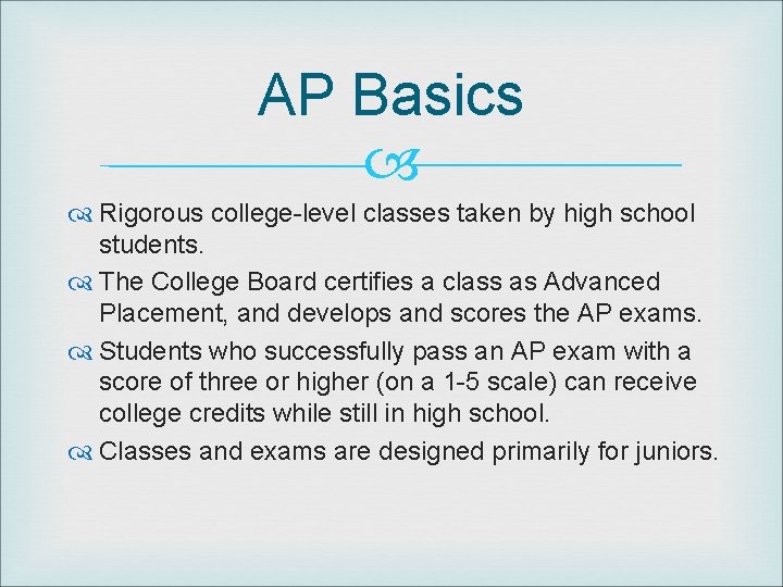 AP Basics Rigorous college-level classes taken by high school students. The College Board certifies