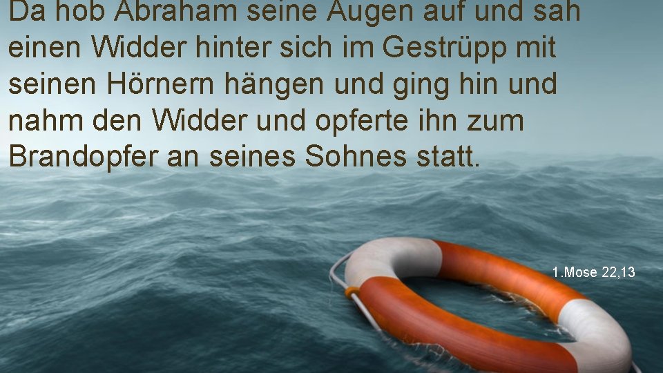 Da hob Abraham seine Augen auf und sah einen Widder hinter sich im Gestrüpp