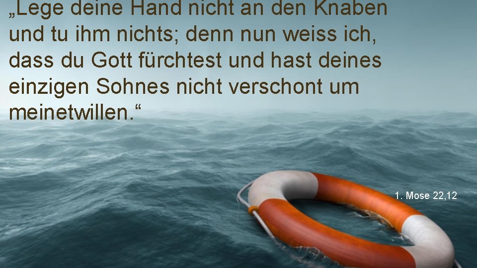 „Lege deine Hand nicht an den Knaben und tu ihm nichts; denn nun weiss