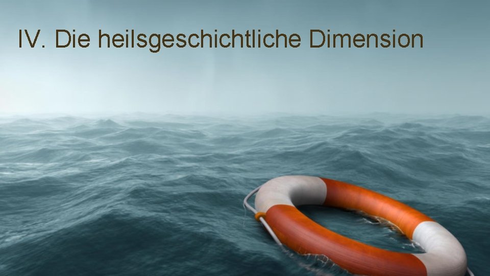 IV. Die heilsgeschichtliche Dimension 