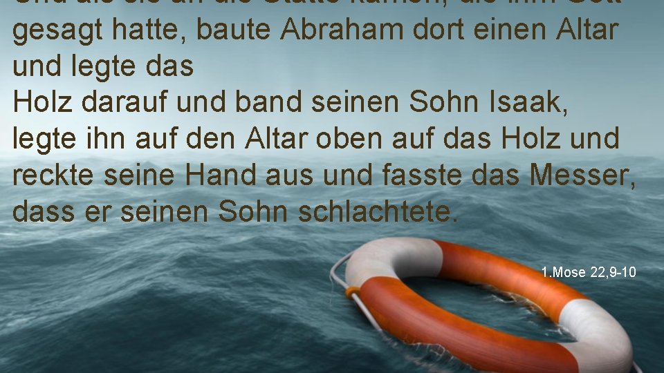 Und als sie an die Stätte kamen, die ihm Gott gesagt hatte, baute Abraham