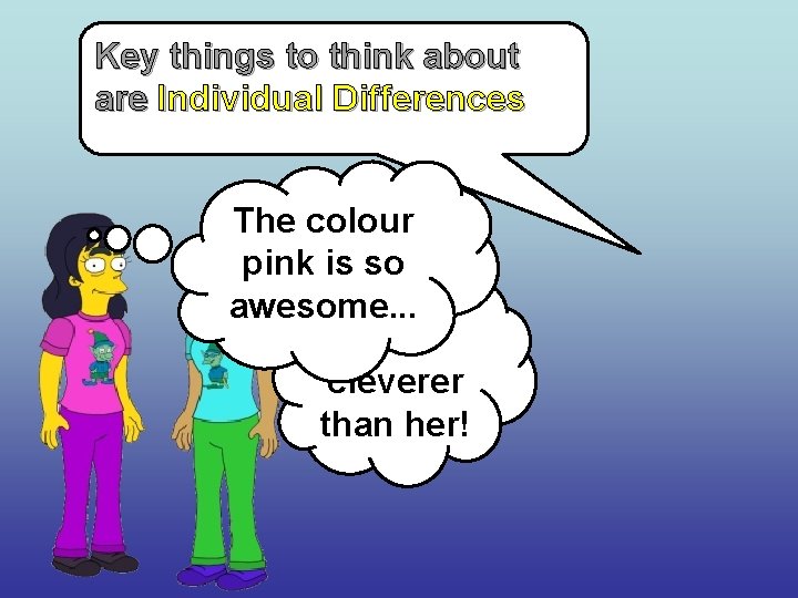 Key things to think about are Individual Differences The colour pink is so awesome.
