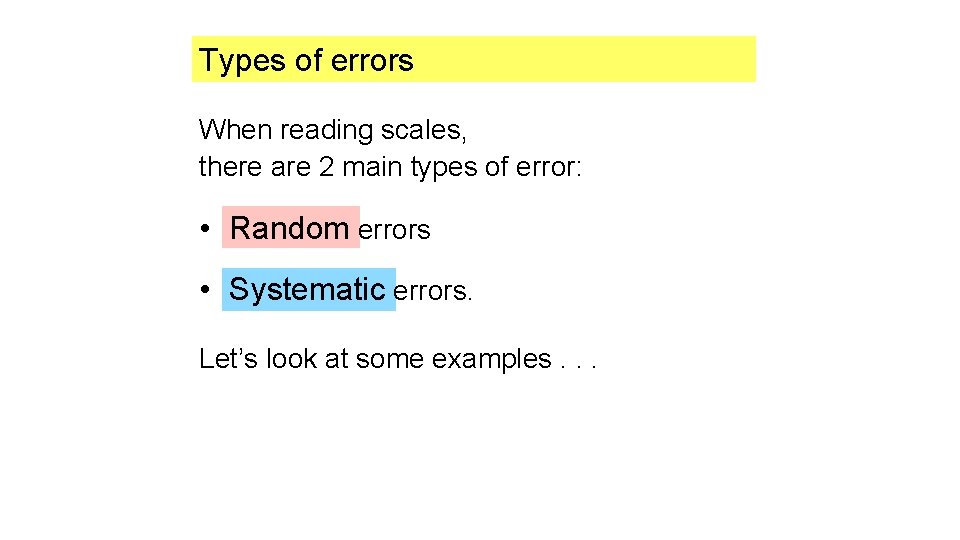Types of errors When reading scales, there are 2 main types of error: •