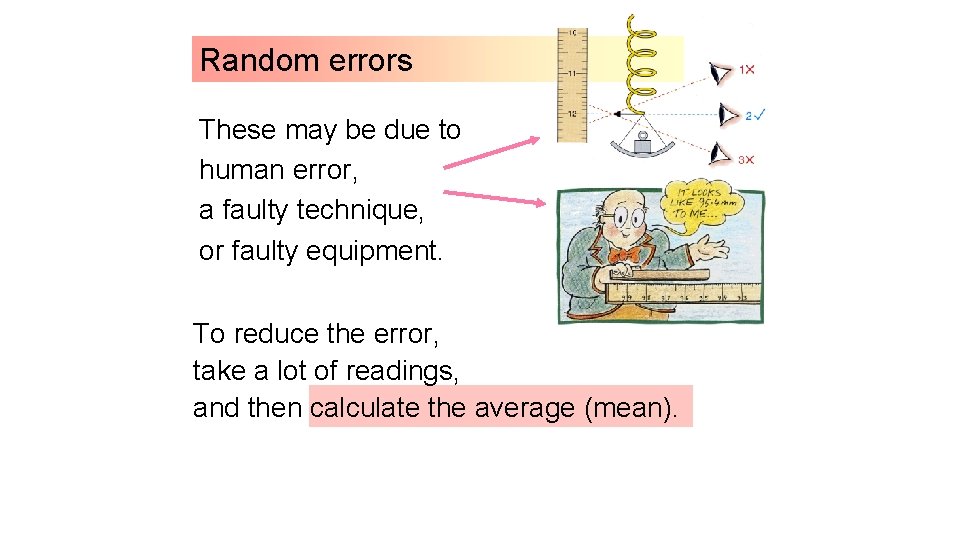 Random errors These may be due to human error, a faulty technique, or faulty