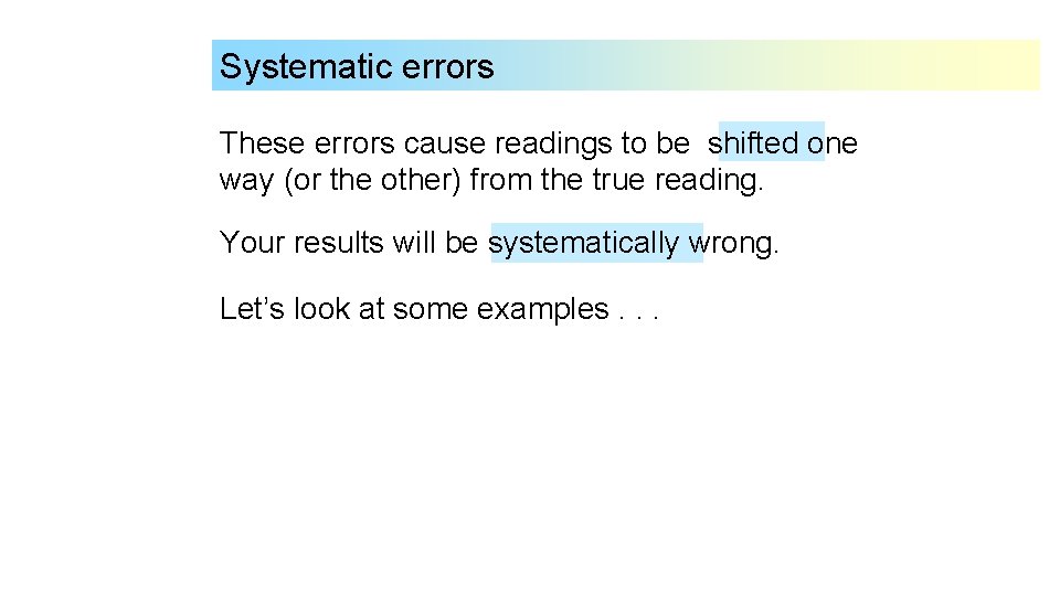 Systematic errors These errors cause readings to be shifted one way (or the other)
