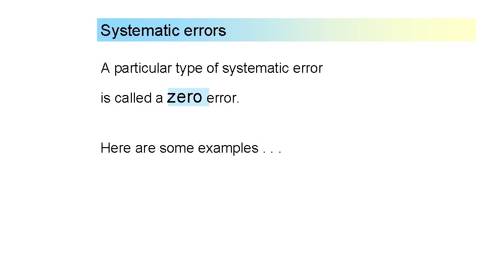 Systematic errors A particular type of systematic error is called a zero error. Here