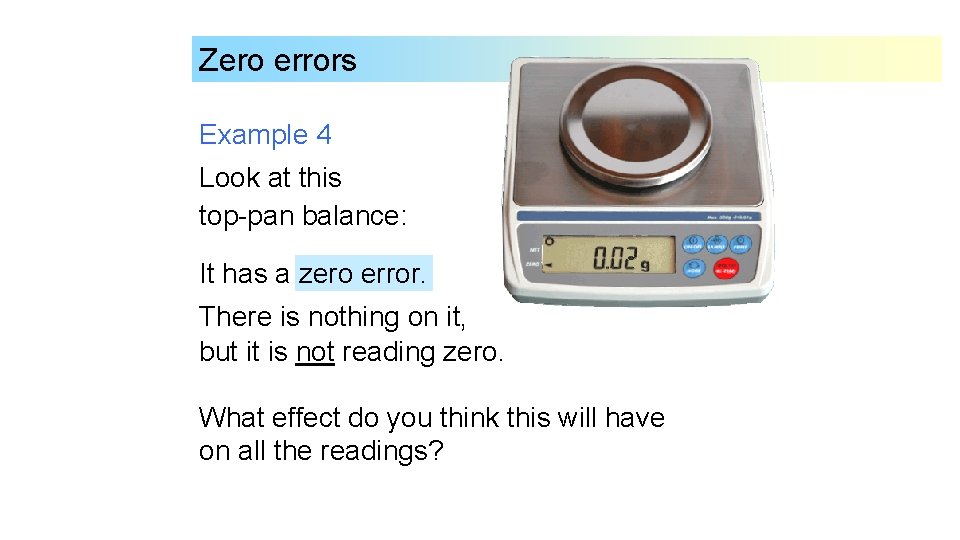 Zero errors Example 4 Look at this top-pan balance: It has a zero error.