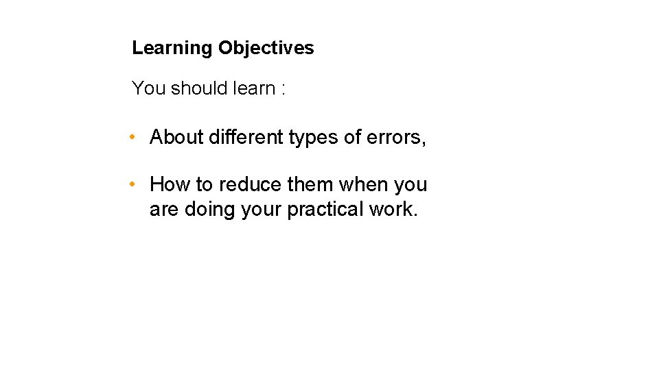 Learning Objectives You should learn : • About different types of errors, • How