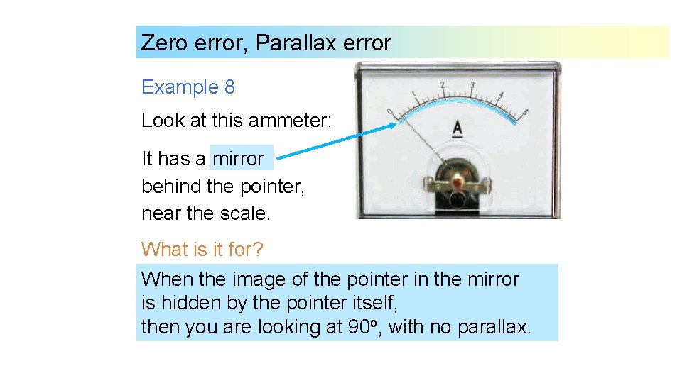 Zero error, Parallax error Example 8 Look at this ammeter: It has a mirror