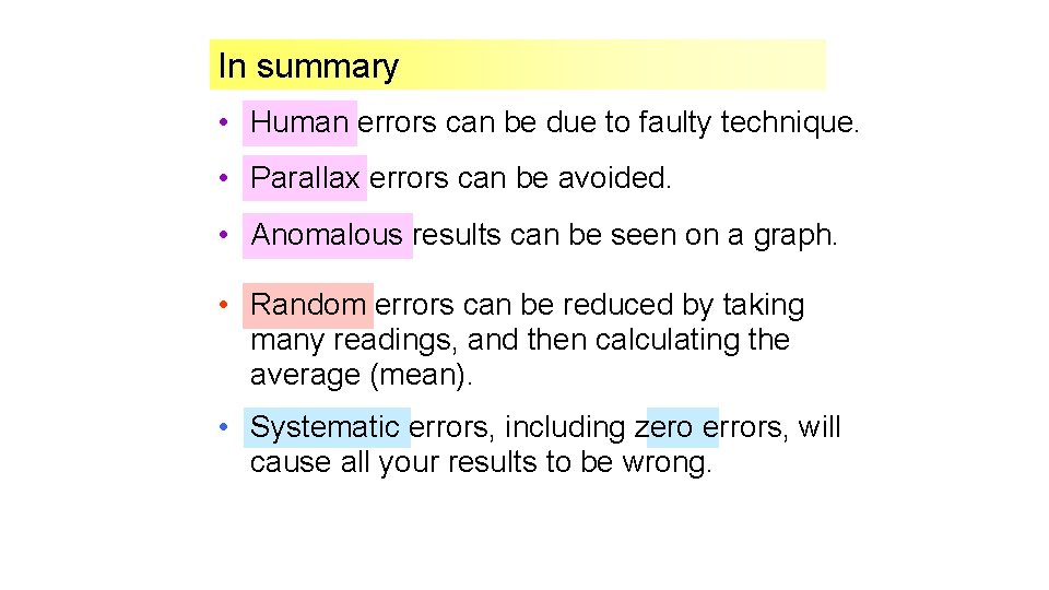 In summary • Human errors can be due to faulty technique. • Parallax errors