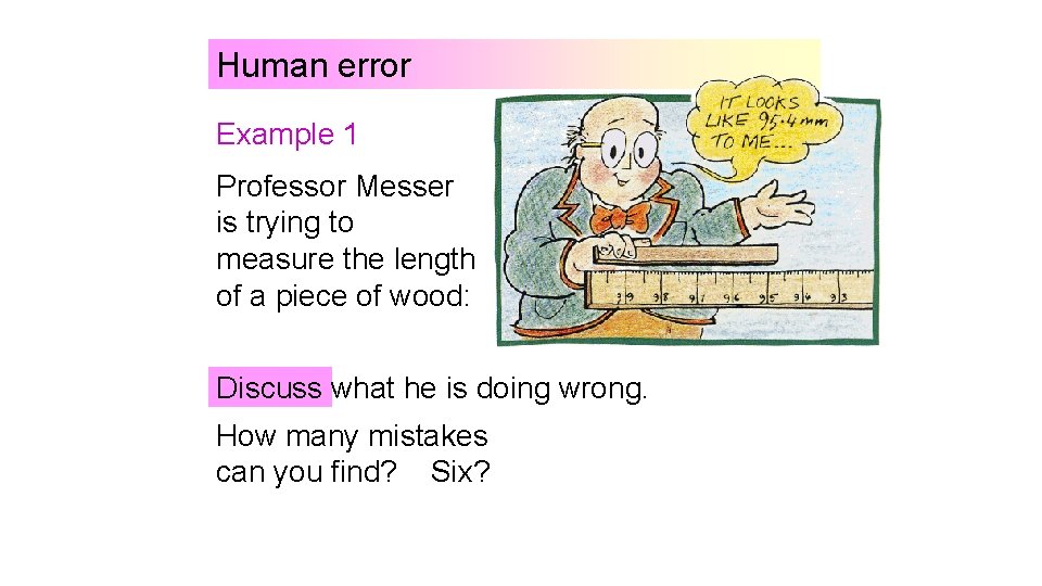 Human error Example 1 Professor Messer is trying to measure the length of a