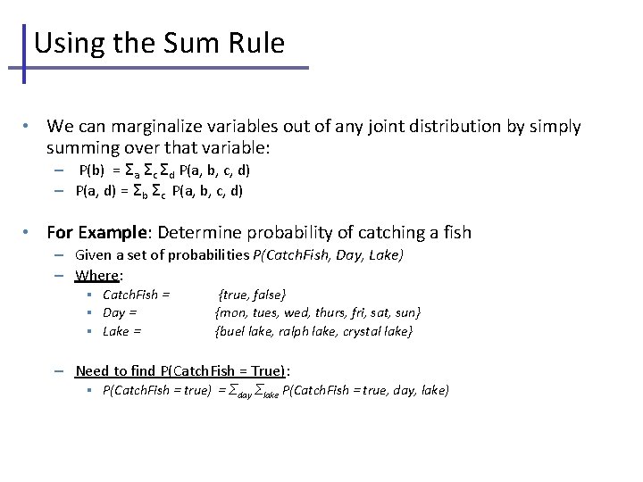 Using the Sum Rule • We can marginalize variables out of any joint distribution