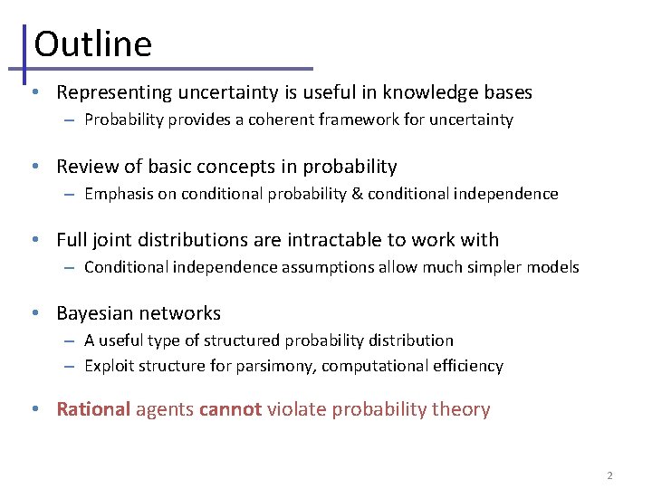 Outline • Representing uncertainty is useful in knowledge bases – Probability provides a coherent