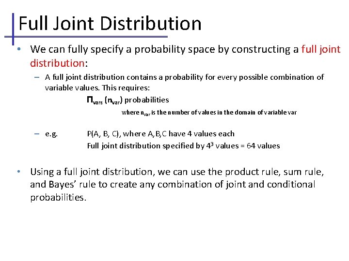 Full Joint Distribution • We can fully specify a probability space by constructing a