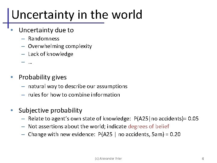 Uncertainty in the world • Uncertainty due to – – Randomness Overwhelming complexity Lack