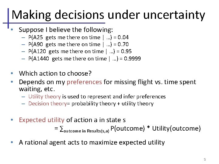 Making decisions under uncertainty • Suppose I believe the following: – – P(A 25