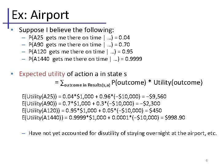 Ex: Airport • Suppose I believe the following: – – P(A 25 gets me