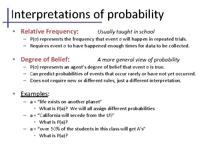 Interpretations of probability • Relative Frequency: Usually taught in school – P(a) represents the