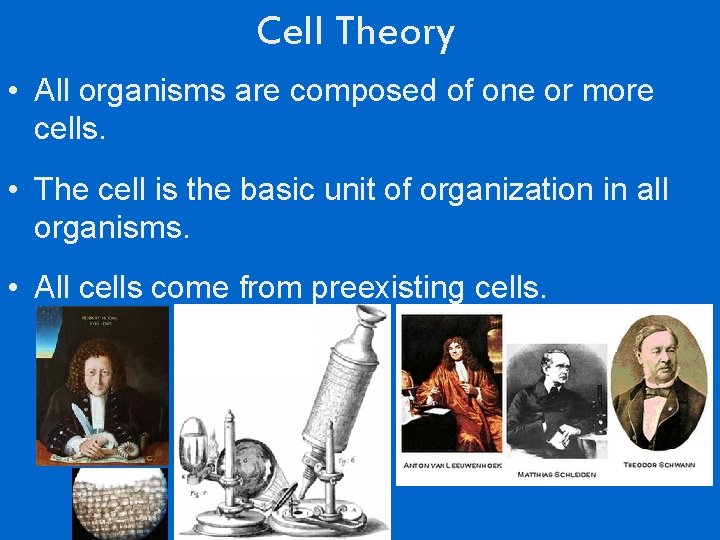 Cell Theory • All organisms are composed of one or more cells. • The