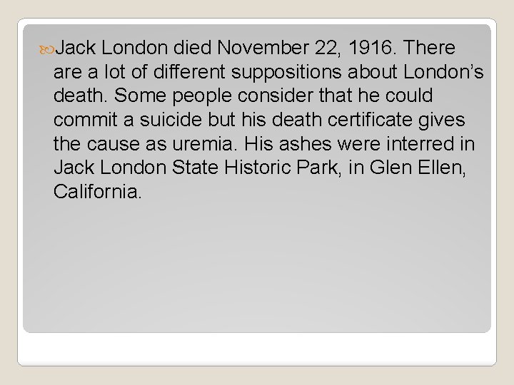  Jack London died November 22, 1916. There a lot of different suppositions about