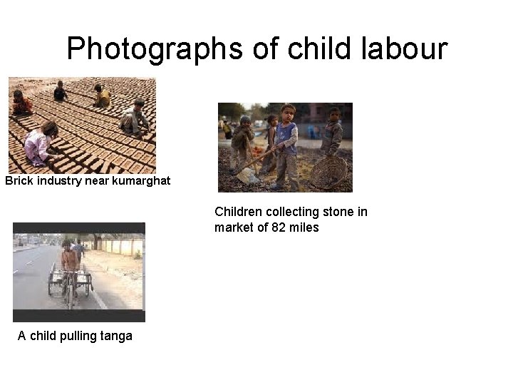 Photographs of child labour Brick industry near kumarghat Children collecting stone in market of