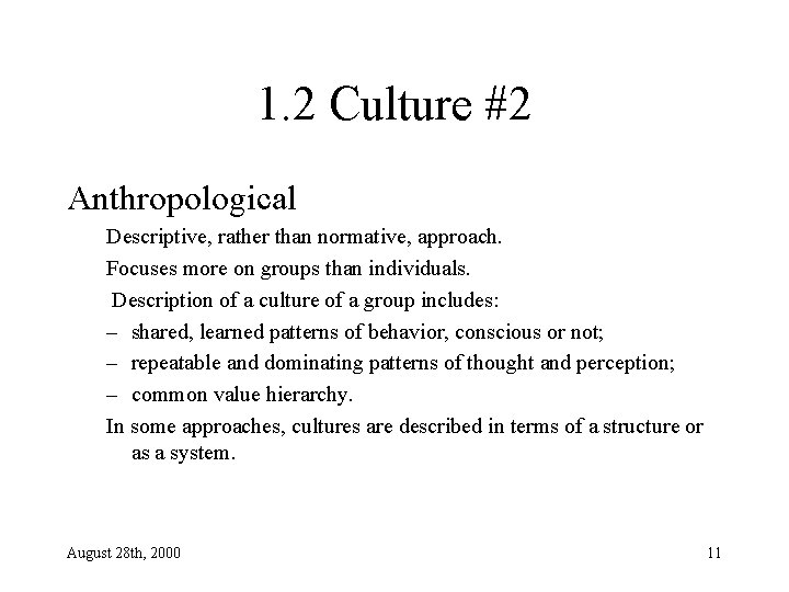 1. 2 Culture #2 Anthropological Descriptive, rather than normative, approach. Focuses more on groups