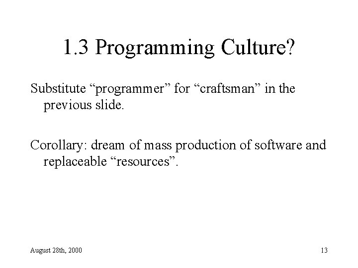 1. 3 Programming Culture? Substitute “programmer” for “craftsman” in the previous slide. Corollary: dream