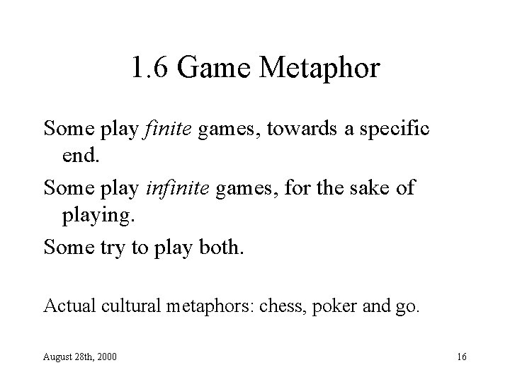 1. 6 Game Metaphor Some play finite games, towards a specific end. Some play