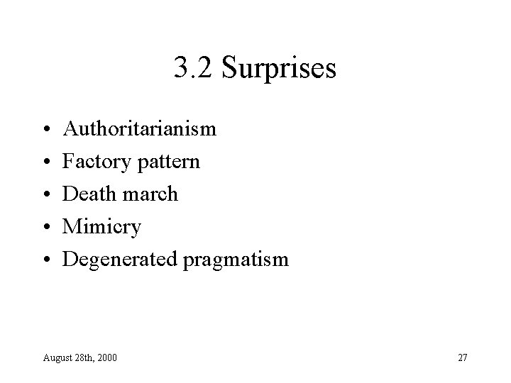 3. 2 Surprises • • • Authoritarianism Factory pattern Death march Mimicry Degenerated pragmatism