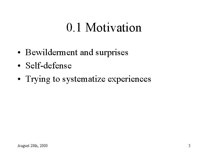 0. 1 Motivation • Bewilderment and surprises • Self-defense • Trying to systematize experiences