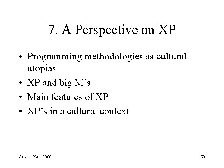 7. A Perspective on XP • Programming methodologies as cultural utopias • XP and