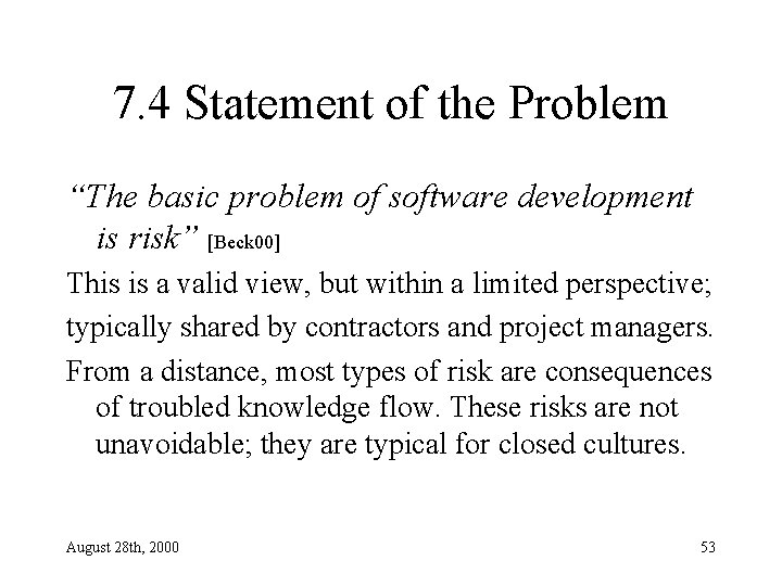 7. 4 Statement of the Problem “The basic problem of software development is risk”