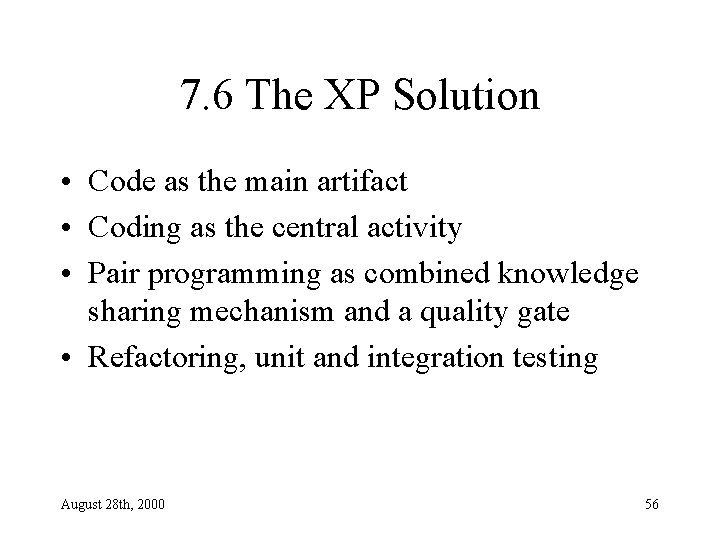 7. 6 The XP Solution • Code as the main artifact • Coding as