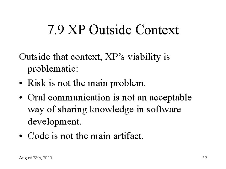 7. 9 XP Outside Context Outside that context, XP’s viability is problematic: • Risk