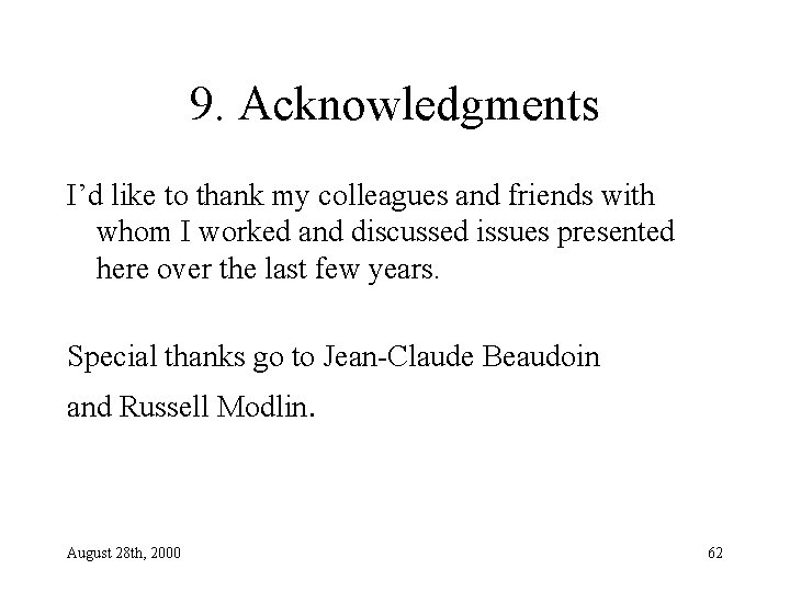 9. Acknowledgments I’d like to thank my colleagues and friends with whom I worked