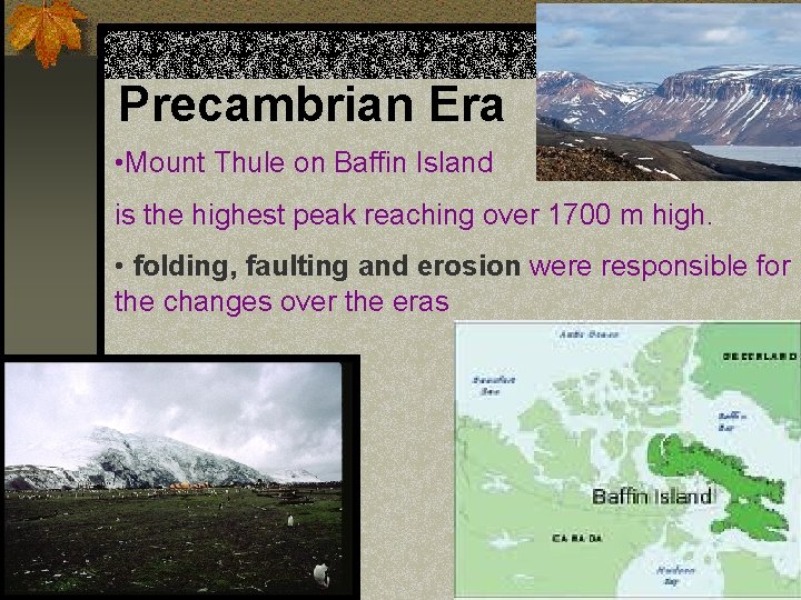 Precambrian Era • Mount Thule on Baffin Island is the highest peak reaching over