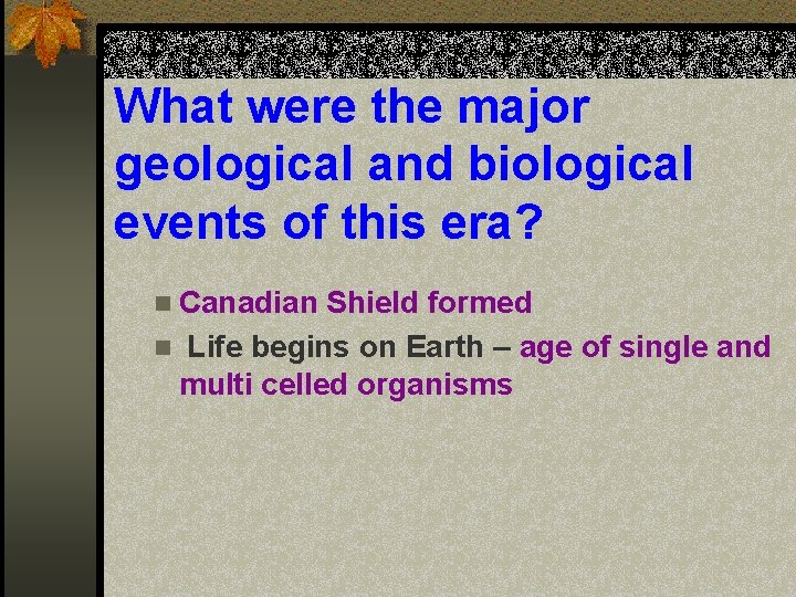 What were the major geological and biological events of this era? n Canadian Shield