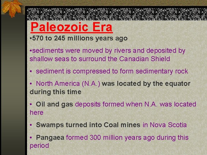 Paleozoic Era • 570 to 245 millions years ago • sediments were moved by