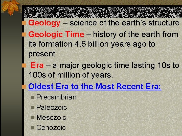 n Geology – science of the earth’s structure n Geologic Time – history of