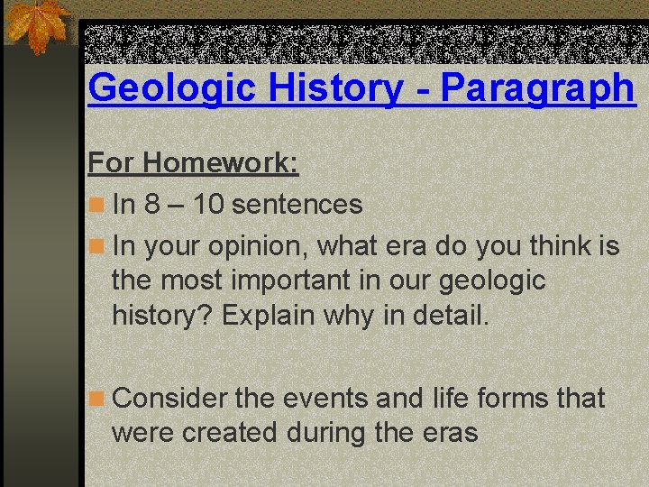 Geologic History - Paragraph For Homework: n In 8 – 10 sentences n In