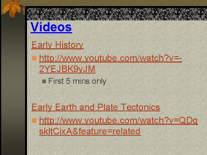 Videos Early History n http: //www. youtube. com/watch? v=2 YEJBK 9 y. JM n