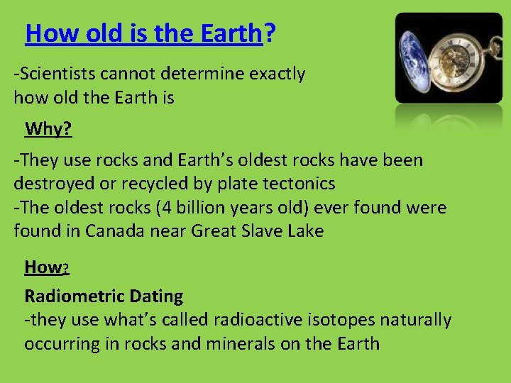 How old is the Earth? -Scientists cannot determine exactly how old the Earth is