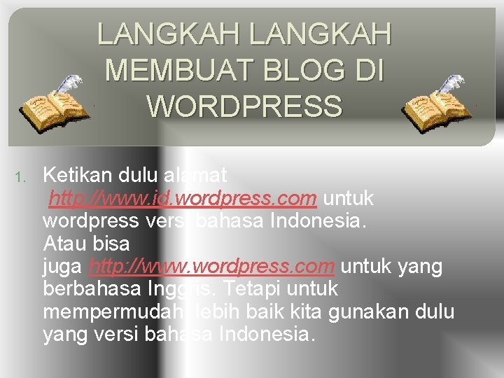 LANGKAH MEMBUAT BLOG DI WORDPRESS 1. Ketikan dulu alamat http: //www. id. wordpress. com