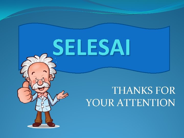 SELESAI THANKS FOR YOUR ATTENTION 
