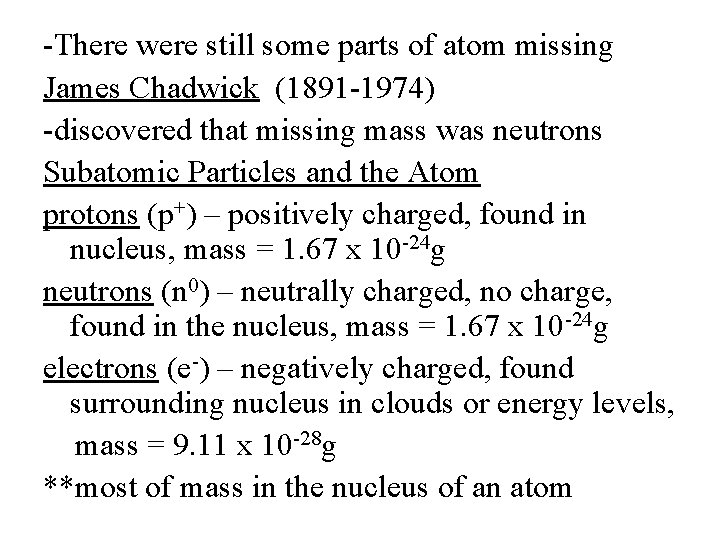 -There were still some parts of atom missing James Chadwick (1891 -1974) -discovered that