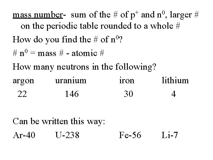 mass number- sum of the # of p+ and n 0, larger # on