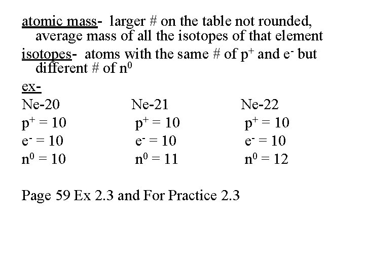 atomic mass- larger # on the table not rounded, average mass of all the