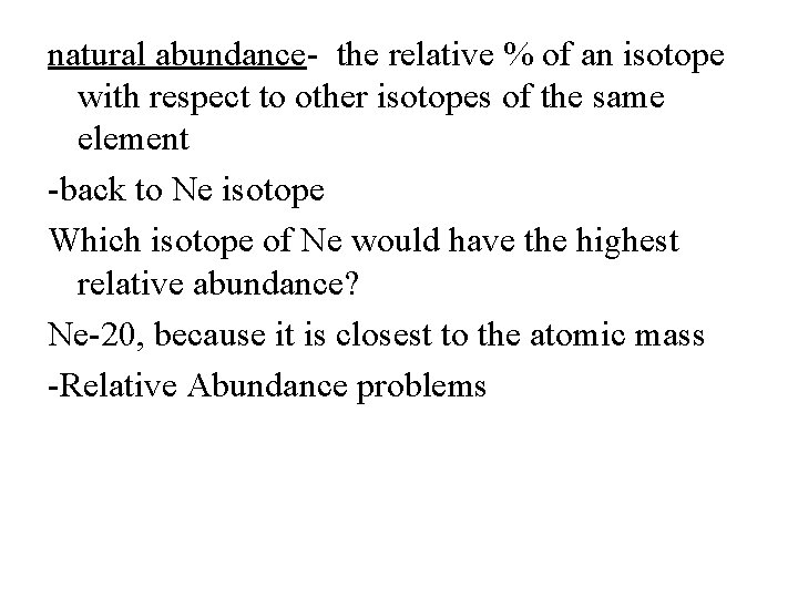 natural abundance- the relative % of an isotope with respect to other isotopes of